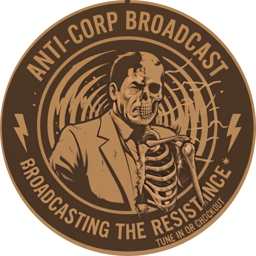 Anti-Corp Broadcast — Broadcasting the Resistance